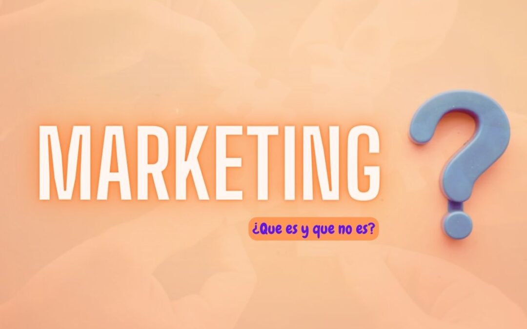 ¿Qué es y qué no es el Marketing?